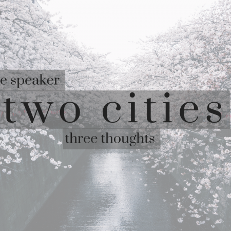 One Speaker, Two Cities, and Three Thoughts