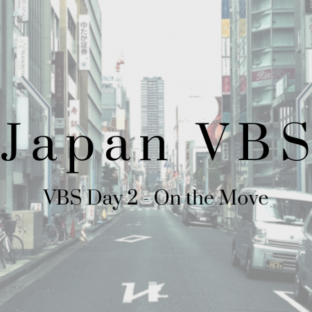 2019 Japan VBS: Day 2 – On the Move